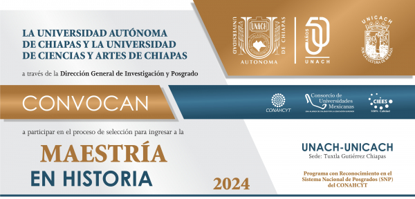 CONVOCATORIA CERRADA. MAESTR&Iacute;A EN HISTORIA UNACH-UNICACH. REGISTRO EN L&Iacute;NEA Y RECEPCI&Oacute;N DE DOCUMENTOS: HASTA EL 20 DE SEPTIEMBRE DE 2024