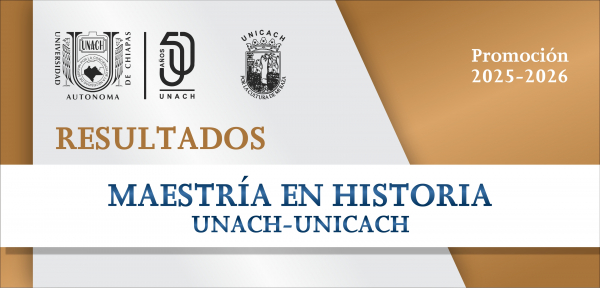 LISTA DE ASPIRANTES SELECCIONADOS DE LA MAESTR&Iacute;A EN HISTORIA UNACH-UNICACH. PROMOCI&Oacute;N 2025-2026